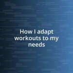 How I adapt workouts to my needs