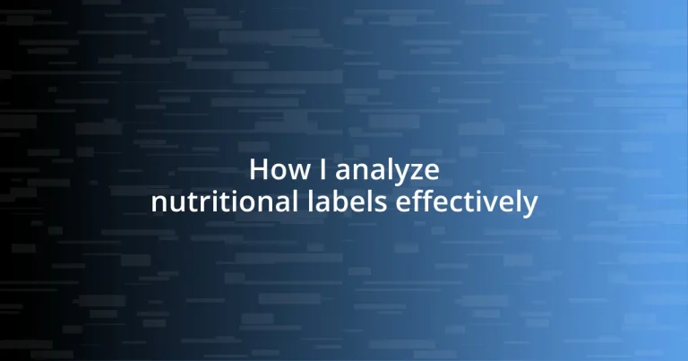 How I analyze nutritional labels effectively