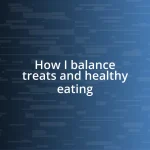 How I balance treats and healthy eating