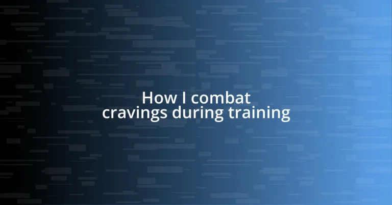 How I combat cravings during training