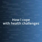 How I cope with health challenges