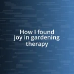 How I found joy in gardening therapy