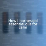 How I harnessed essential oils for calm