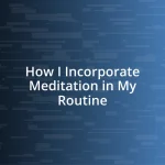 How I Incorporate Meditation in My Routine