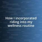 How I incorporated riding into my wellness routine