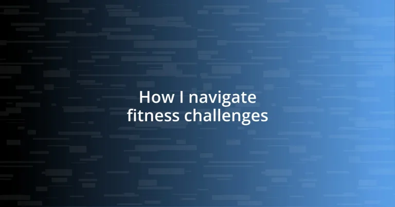 How I navigate fitness challenges