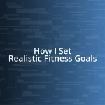 How I Set Realistic Fitness Goals