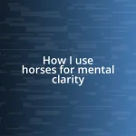 How I use horses for mental clarity