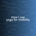 How I use yoga for mobility