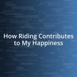 How Riding Contributes to My Happiness