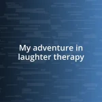 My adventure in laughter therapy