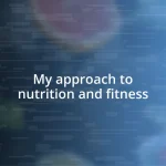 My approach to nutrition and fitness