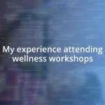 My experience attending wellness workshops