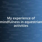 My experience of mindfulness in equestrian activities