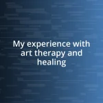 My experience with art therapy and healing