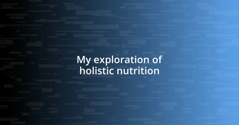 My exploration of holistic nutrition