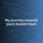 My journey towards plant-based meals