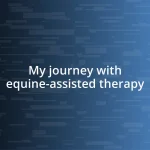 My journey with equine-assisted therapy