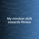 My mindset shift towards fitness