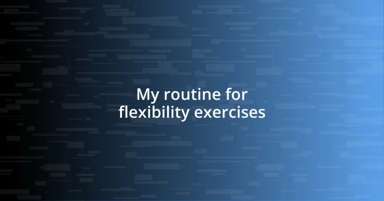 My routine for flexibility exercises