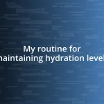 My routine for maintaining hydration levels