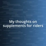 My thoughts on supplements for riders