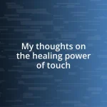 My thoughts on the healing power of touch