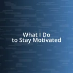 What I Do to Stay Motivated