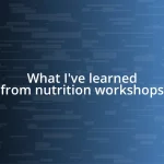 What I’ve learned from nutrition workshops