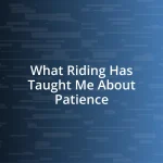 What Riding Has Taught Me About Patience