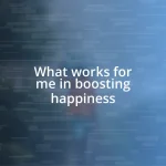 What works for me in boosting happiness