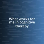 What works for me in cognitive therapy