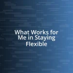 What Works for Me in Staying Flexible