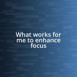 What works for me to enhance focus