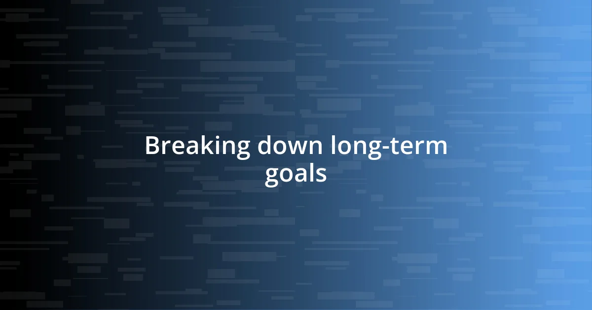 Breaking down long-term goals