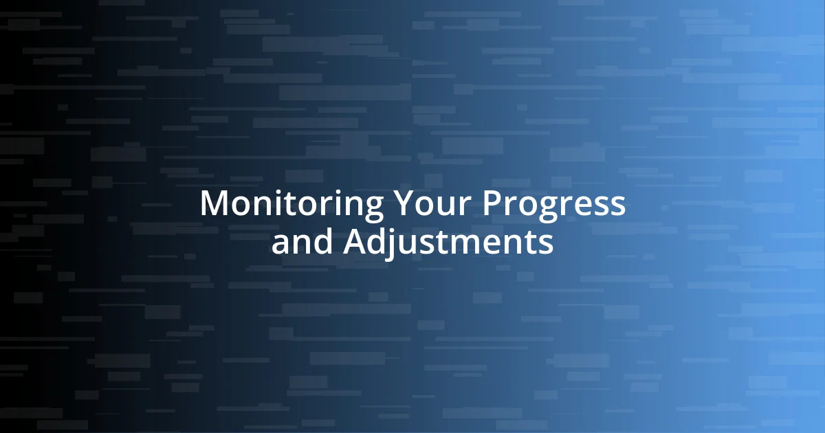 Monitoring Your Progress and Adjustments