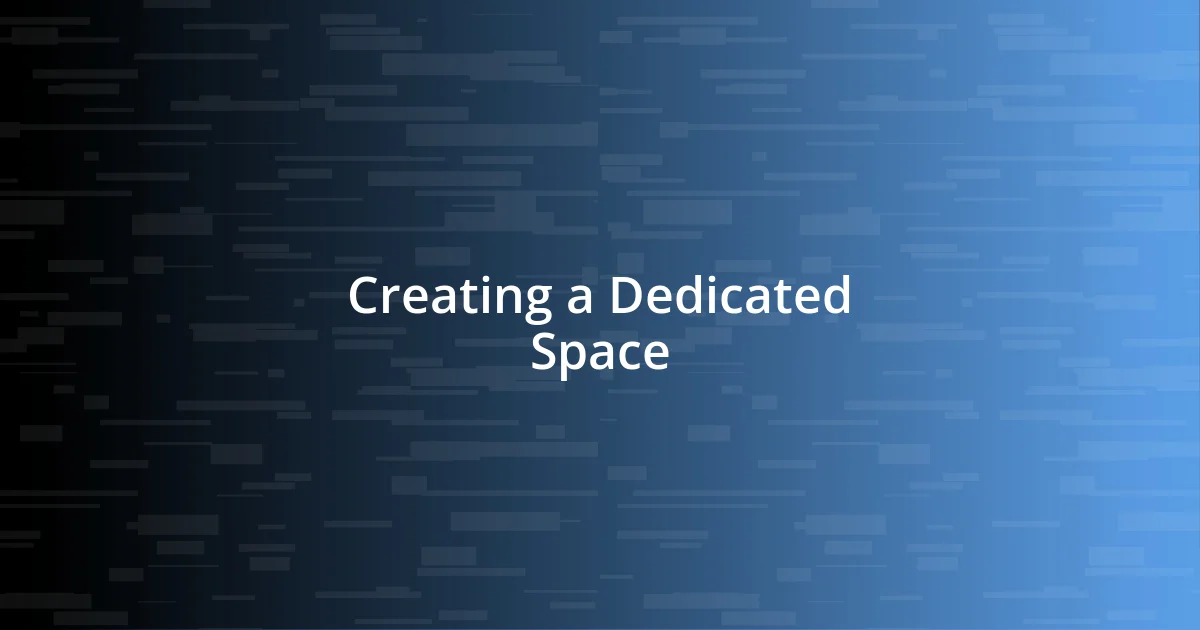 Creating a Dedicated Space