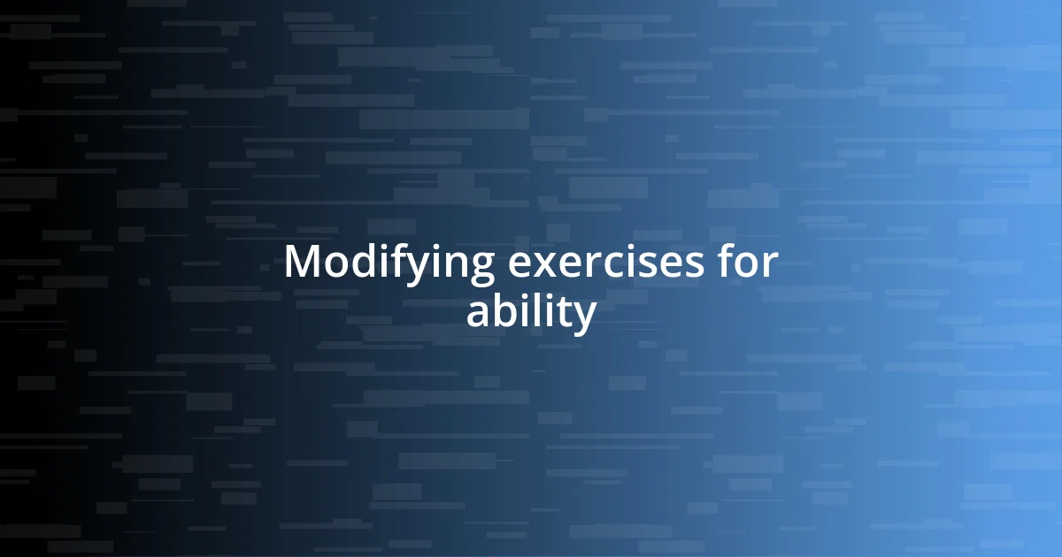 Modifying exercises for ability