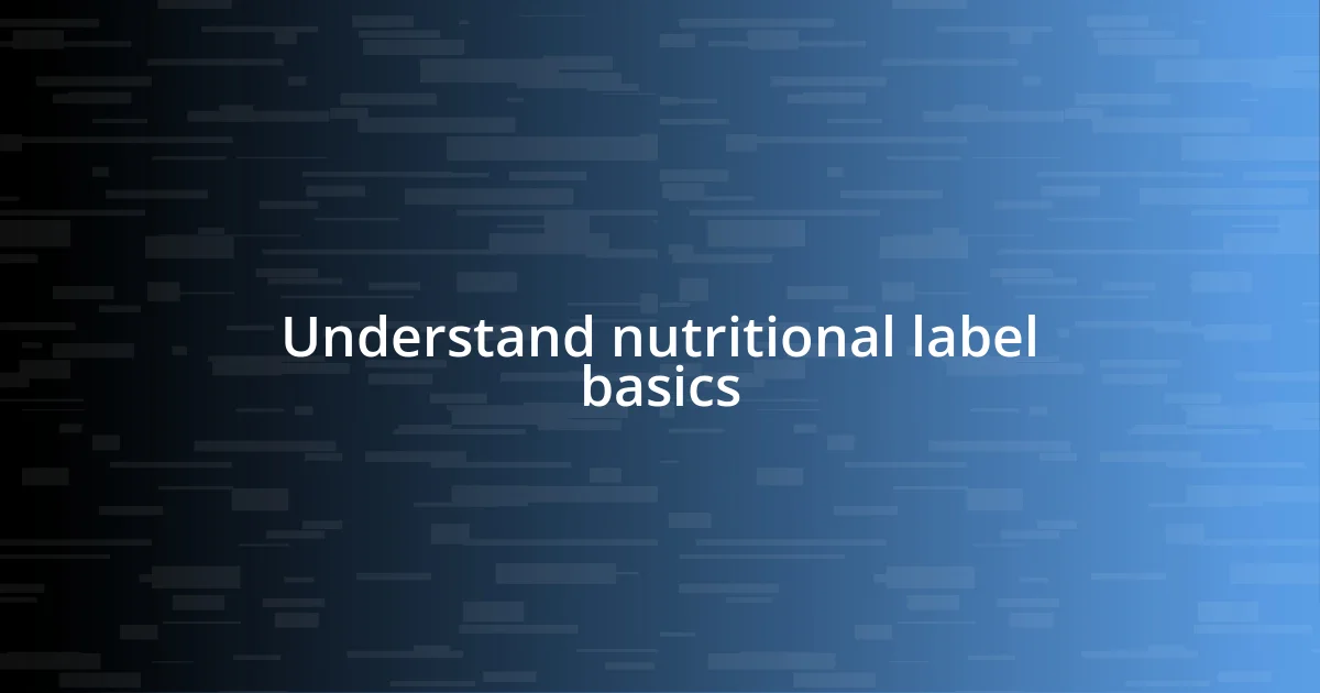 Understand nutritional label basics