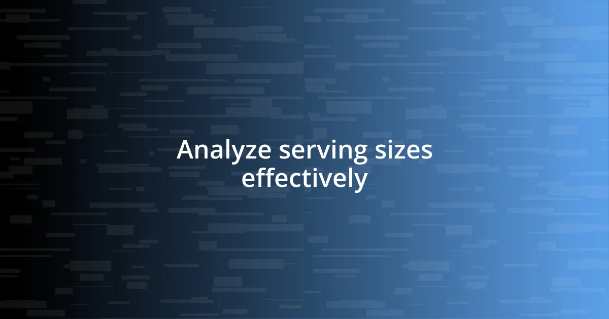 Analyze serving sizes effectively