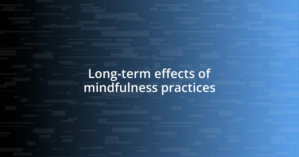 Long-term effects of mindfulness practices