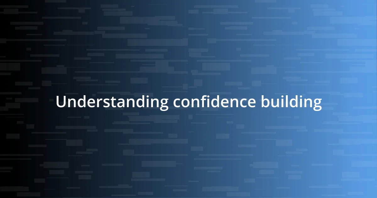 Understanding confidence building