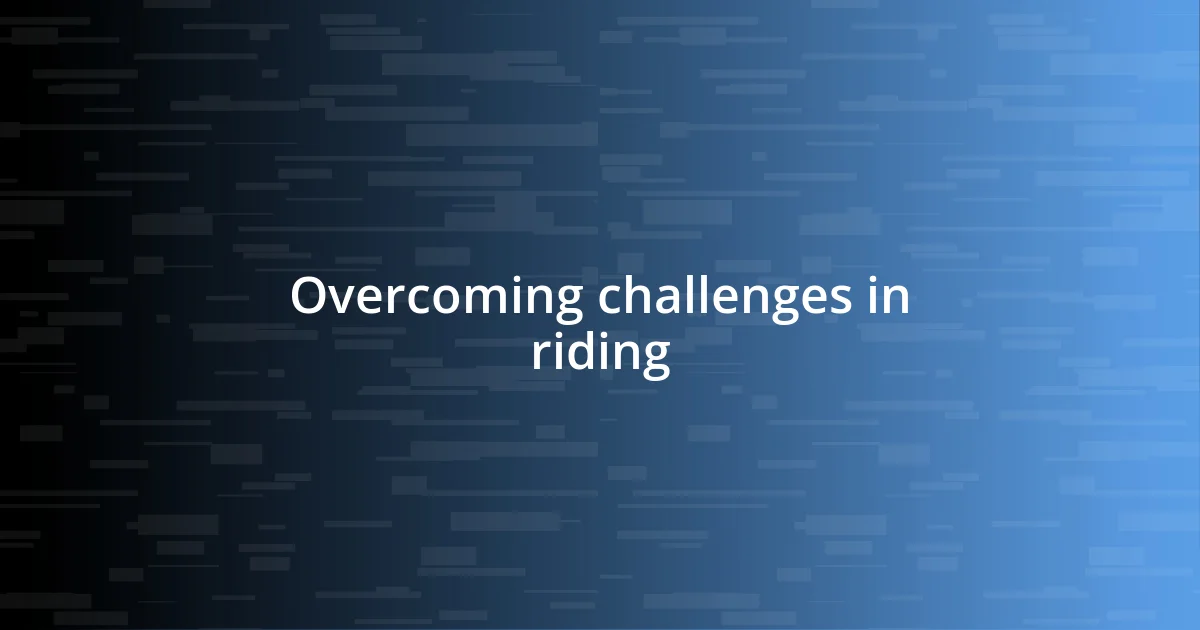 Overcoming challenges in riding