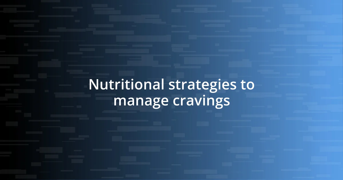 Nutritional strategies to manage cravings