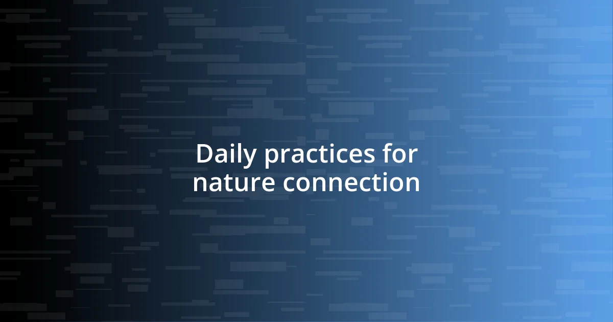 Daily practices for nature connection