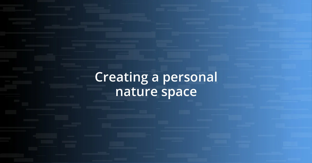 Creating a personal nature space