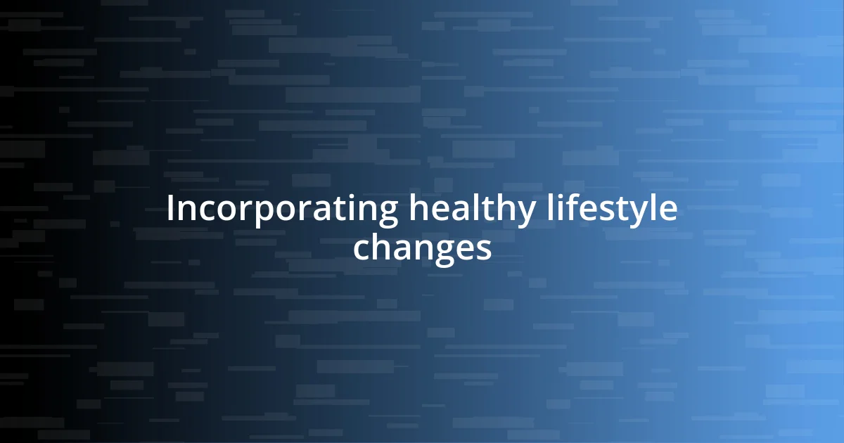 Incorporating healthy lifestyle changes