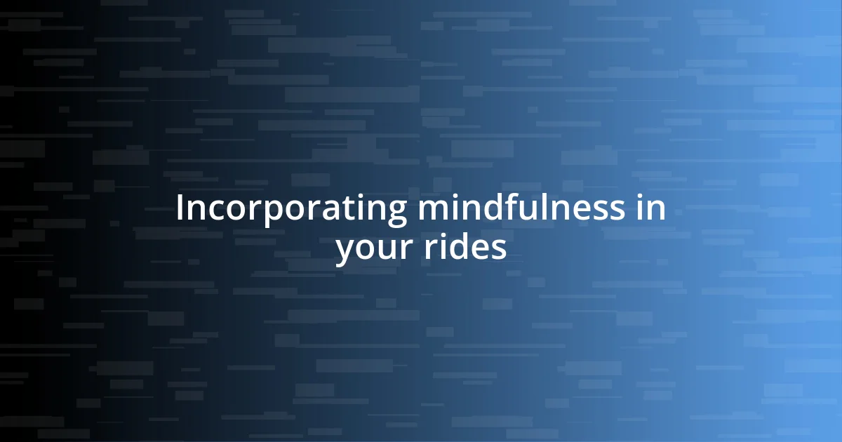 Incorporating mindfulness in your rides