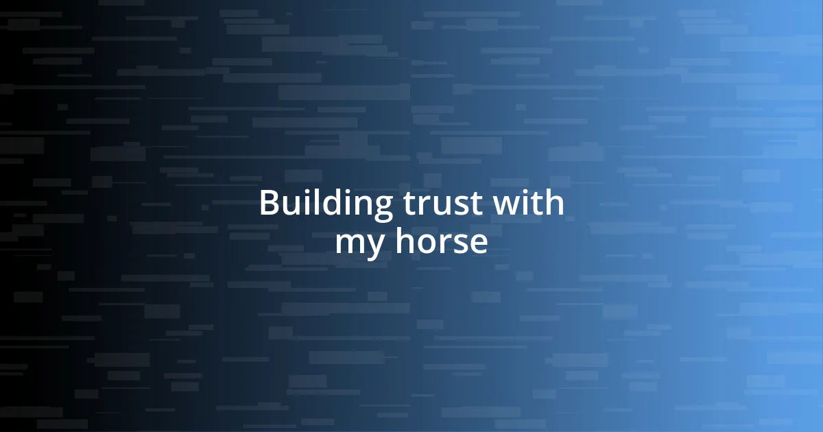 Building trust with my horse