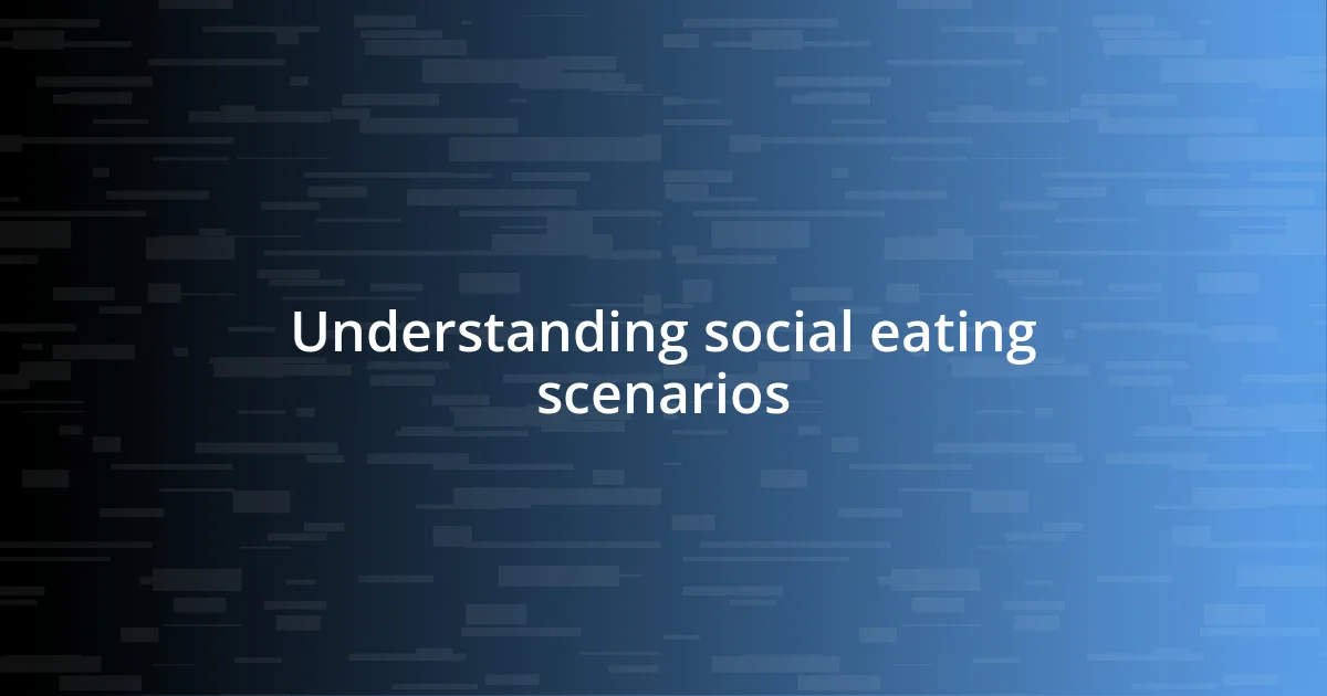 Understanding social eating scenarios